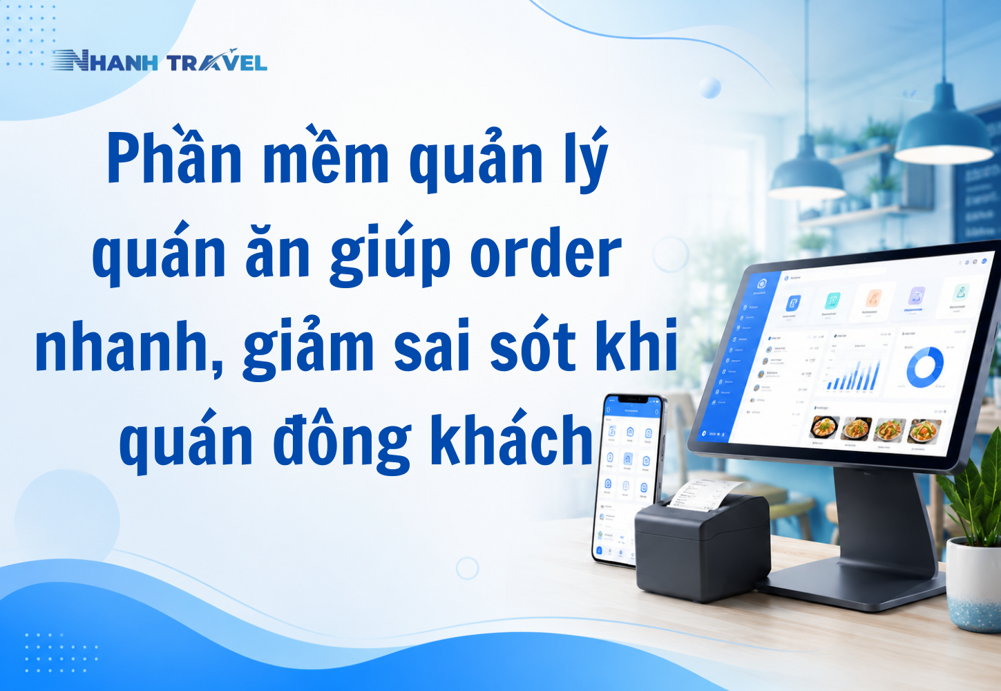 Phần mềm quản lý quán ăn giúp order nhanh, giảm sai sót khi quán đông khách