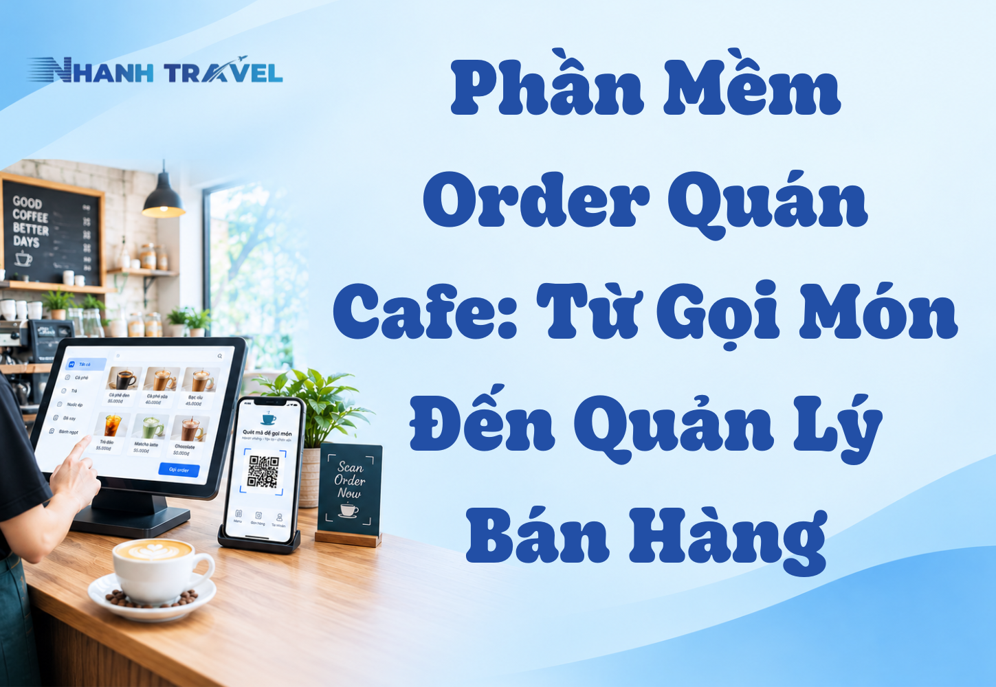 Phần Mềm Order Quán Cafe: Từ Gọi Món Đến Quản Lý Bán Hàng