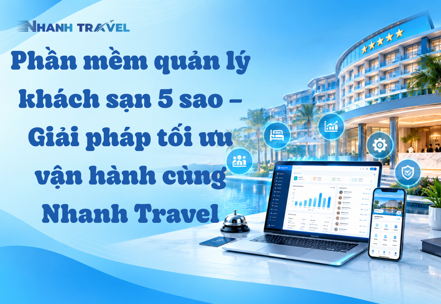 Phần mềm quản lý khách sạn 5 sao – Giải pháp tối ưu vận hành cùng Nhanh Travel